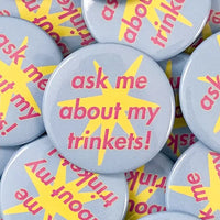Ask Me About My Trinkets Button