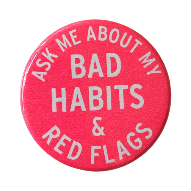 Ask Me About My Bad Habits & Red Flags Button Accessories World Famous Original