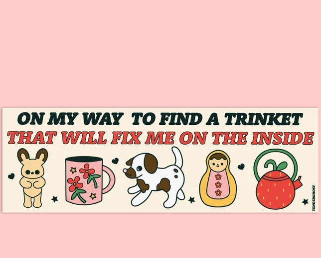A Trinket That Will Fix Me Bumper Sticker Stickers Tender Ghost