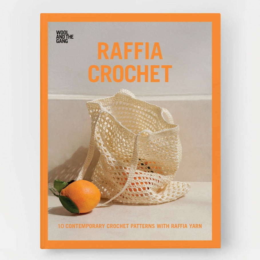 Wool & the Gang Raffia Crochet: 10 Contemporary Crochet Patterns with Raffia Yarn Wool and the Gang