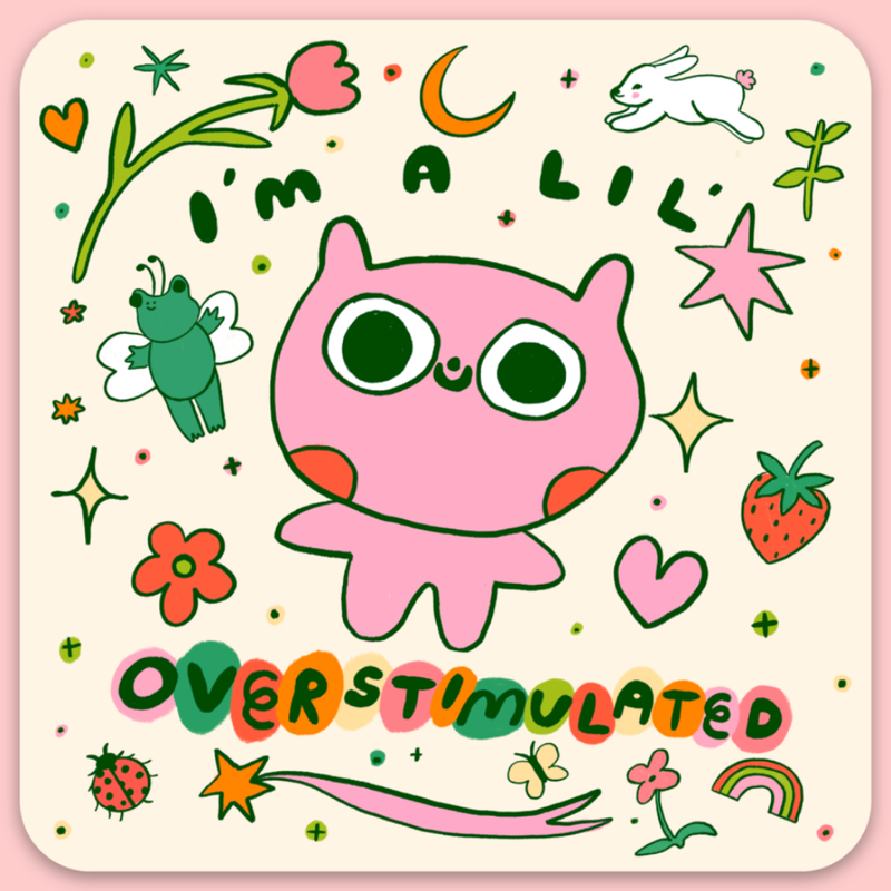 Cartoon character with text 'I'm a lil' overs stimulated' on a pink background with various illustrations.