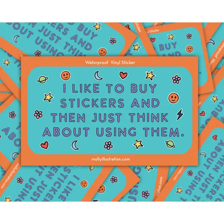Sticker with text 'I like to buy stickers and then just think about using them.' on a blue background with orange border.
