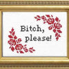 Bitch, Please! Cross Stitch Kit Kit Subversive Cross Stitch