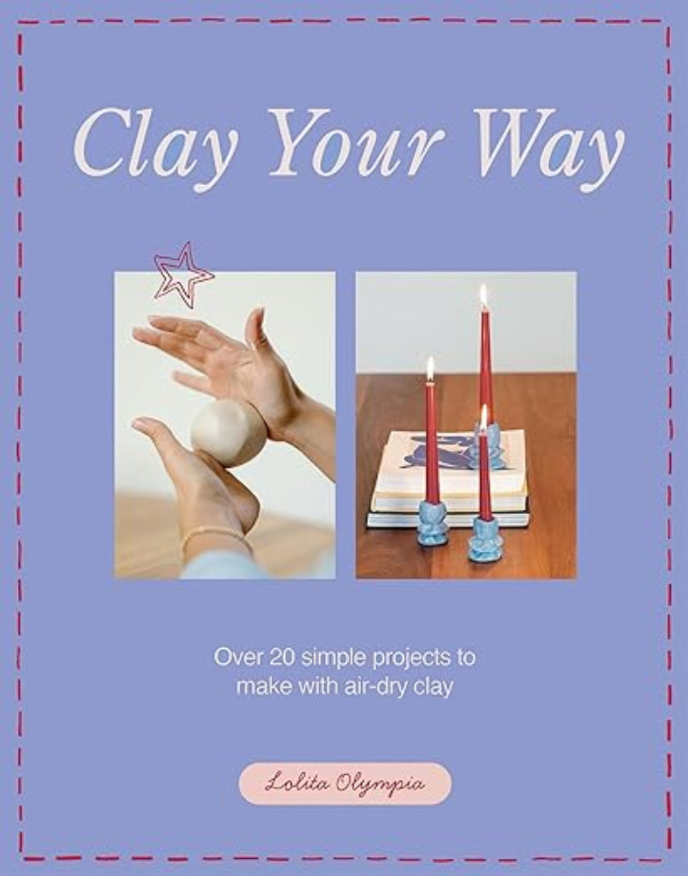 Book cover of 'Clay Your Way' with images of hands working with clay and candles.