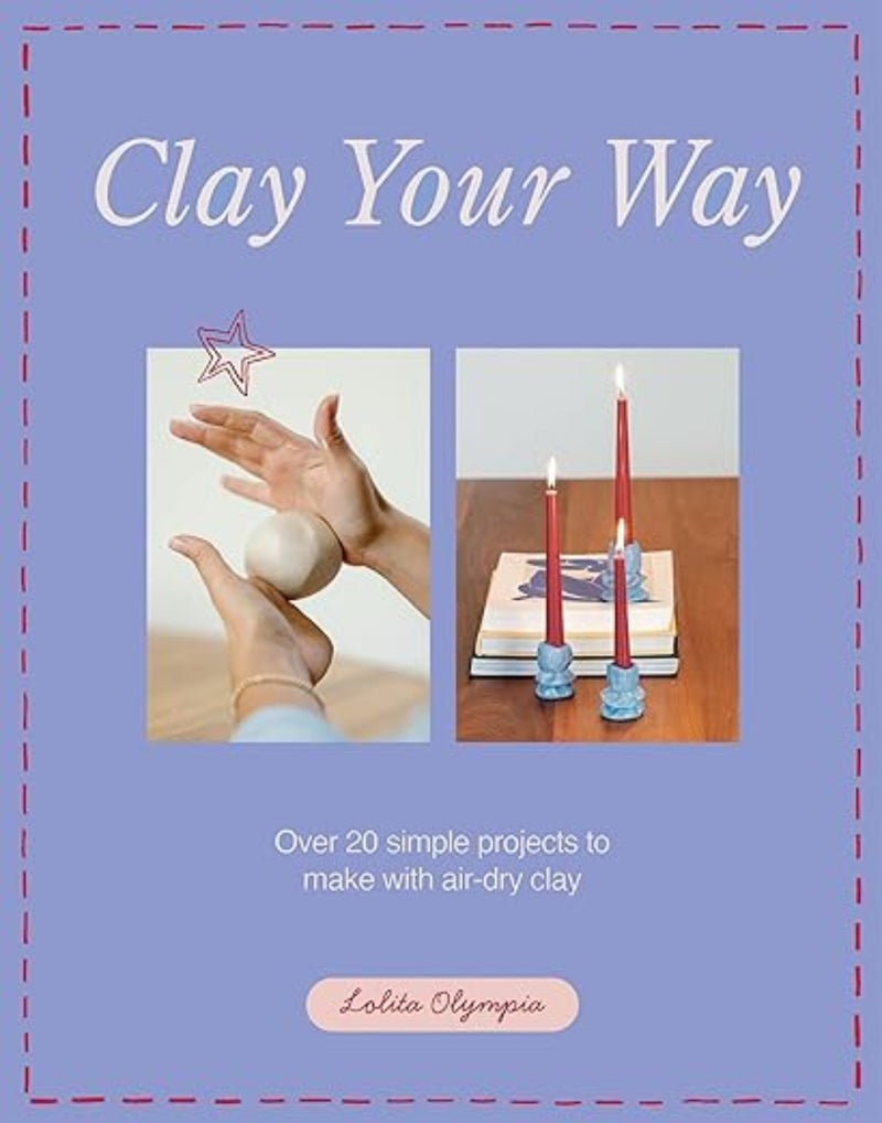 Book cover of 'Clay Your Way' with images of hands working with clay and candles.