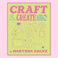 The cover of a book titled "Craft & Create- A junk journal coloring adventure" y Martina Calvi with drawn illustrations on a green and pink background