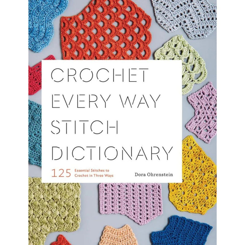 Book cover of 'Crochet Every Way Stitch Dictionary' with colorful crochet samples on a gray background.