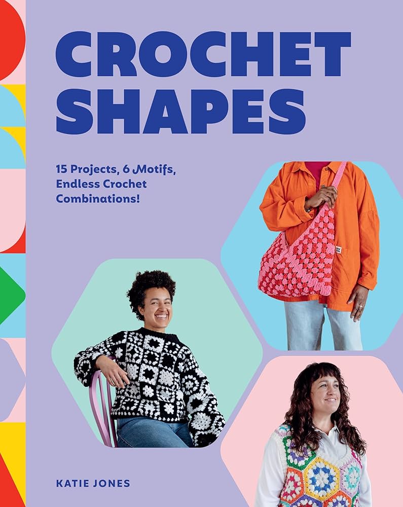Book cover of 'Crochet Shapes' by Katie Jones with colorful hexagonal patterns and images of people wearing crochet items.