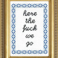 Here the Fuck We Go Cross Stitch Kit Kit Subversive Cross Stitch