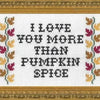 I Love You More Than Pumpkin Spice Cross Stitch Kit Kit Subversive Cross Stitch